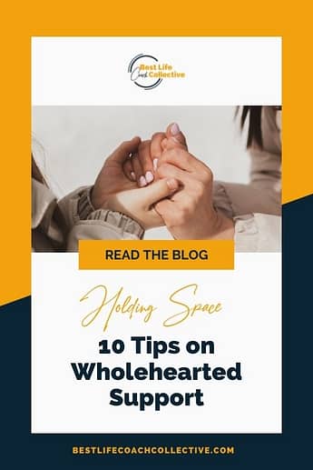 Holding Space: 10 Tips on Wholehearted Support