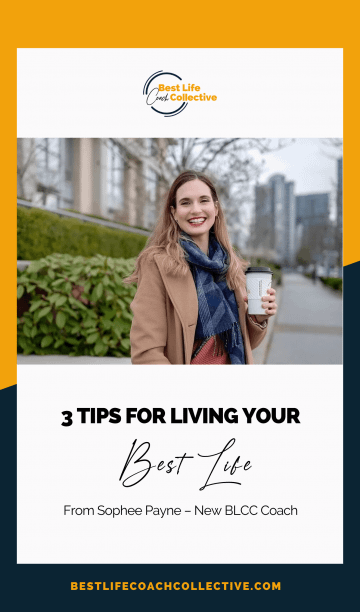 Three Tips for Living Your Best Life - From Sophee Payne